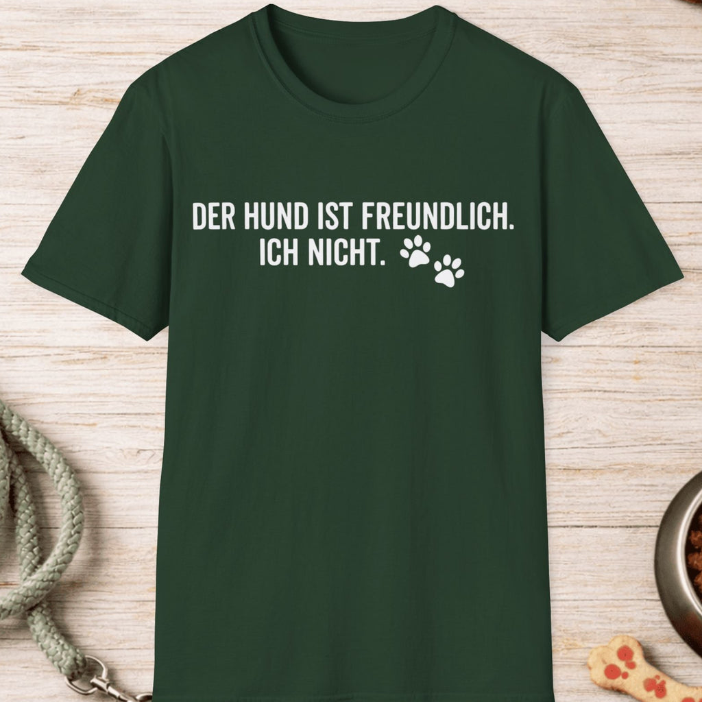 Der Hund ist freundlich, ich nicht T-Shirt