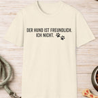 Der Hund ist freundlich, ich nicht T-Shirt