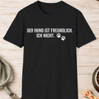 Der Hund ist freundlich, ich nicht T-Shirt