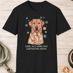 Labrador Retriever – Lebe, als wäre das Gartentor offen T-Shirt