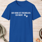 Der Hund ist freundlich, ich nicht T-Shirt