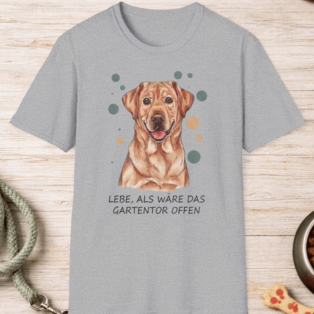 Labrador Retriever – Lebe, als wäre das Gartentor offen T-Shirt