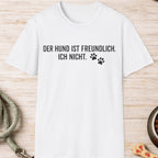 Der Hund ist freundlich, ich nicht T-Shirt