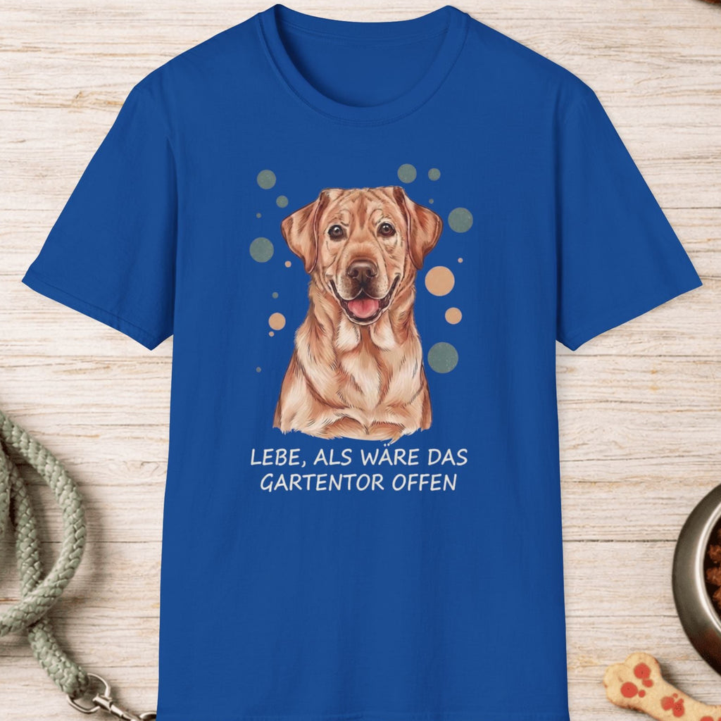 Labrador Retriever – Lebe, als wäre das Gartentor offen T-Shirt