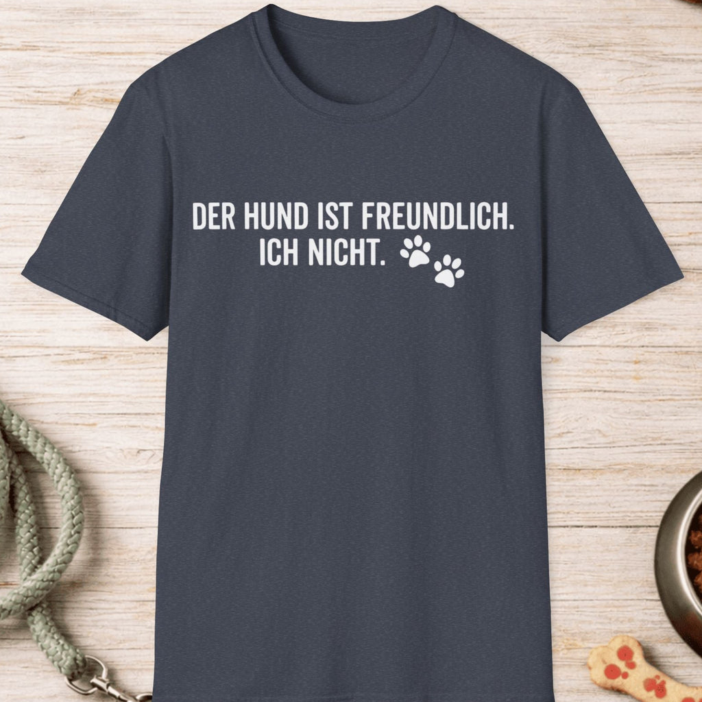 Der Hund ist freundlich, ich nicht T-Shirt