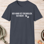Der Hund ist freundlich, ich nicht T-Shirt
