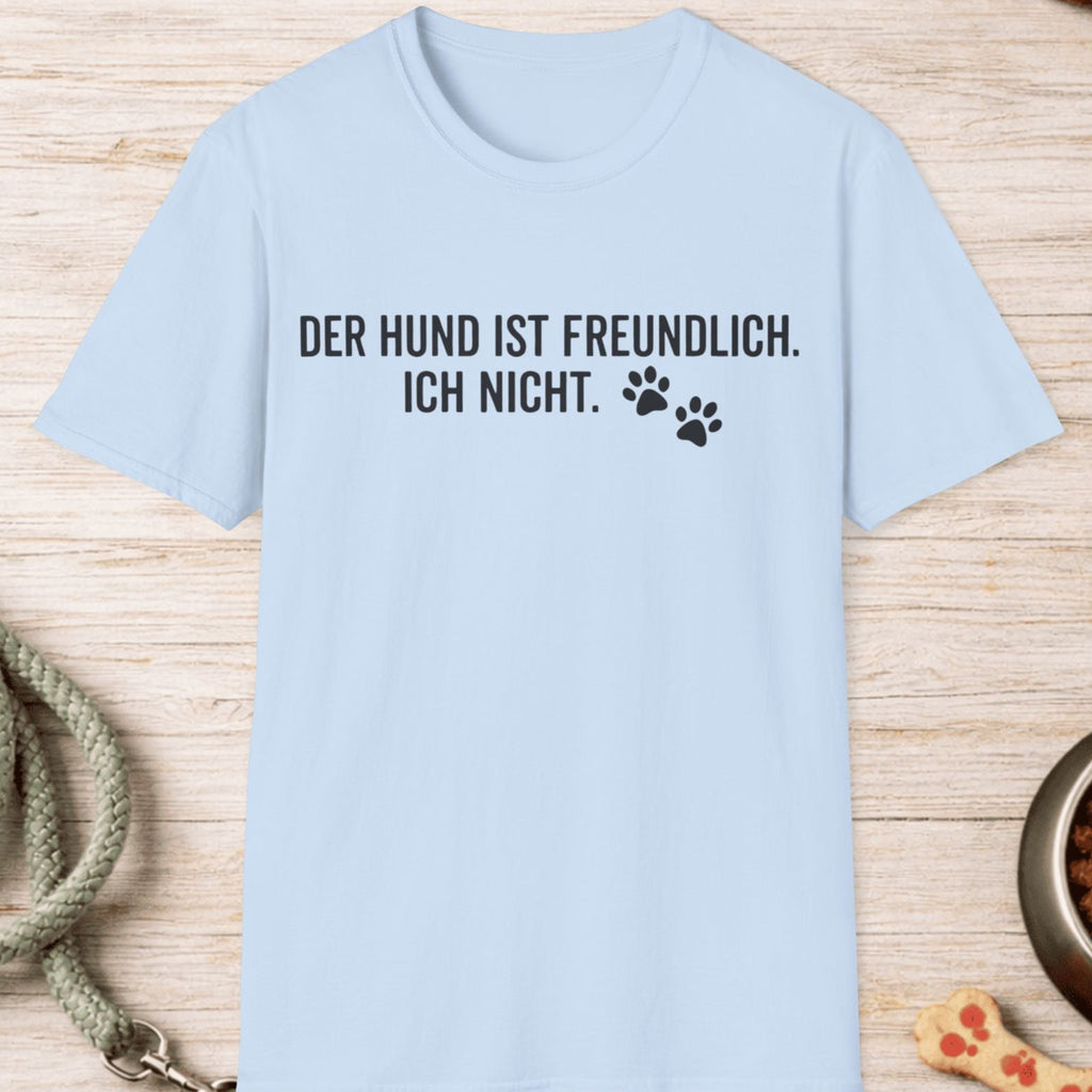 Der Hund ist freundlich, ich nicht T-Shirt