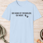 Der Hund ist freundlich, ich nicht T-Shirt