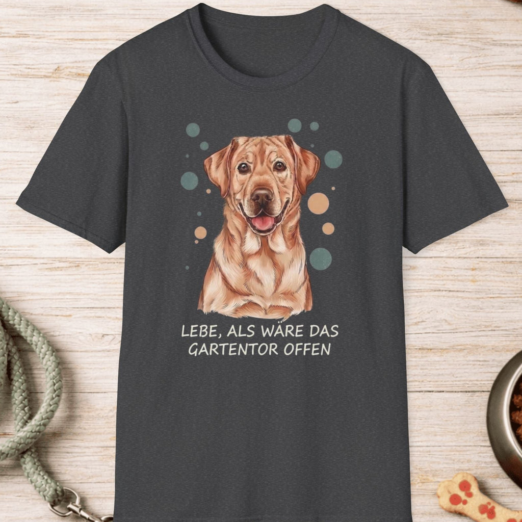 Labrador Retriever – Lebe, als wäre das Gartentor offen T-Shirt